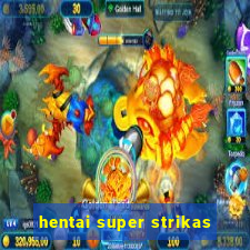 hentai super strikas